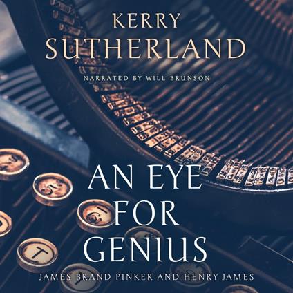Eye for Genius, An: James Brand Pinker and Henry James