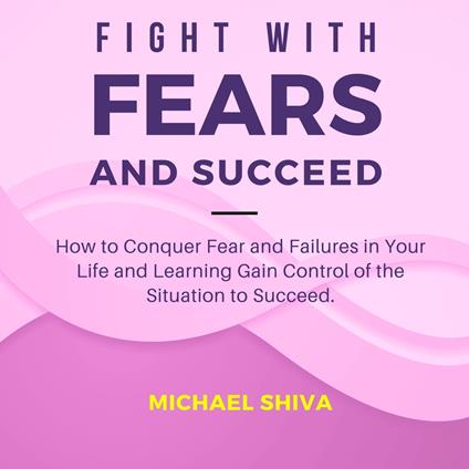 Fight with Fears and Succeed