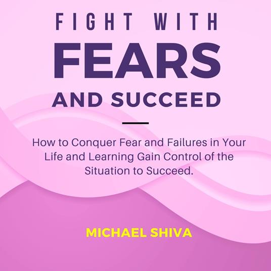Fight with Fears and Succeed