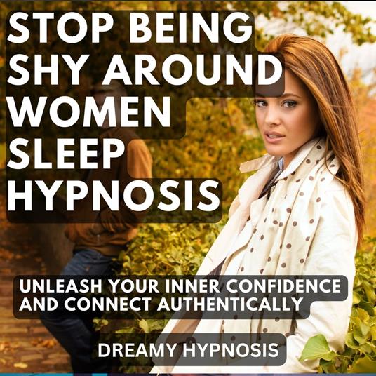 Stop Being Shy Around Women Sleep Hypnosis