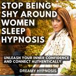 Stop Being Shy Around Women Sleep Hypnosis