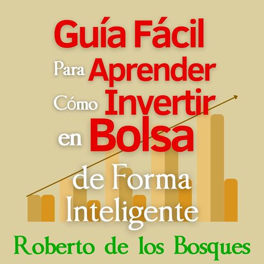 Guía Fácil Para Aprender Cómo Invertir en Bolsa de Forma Inteligente
