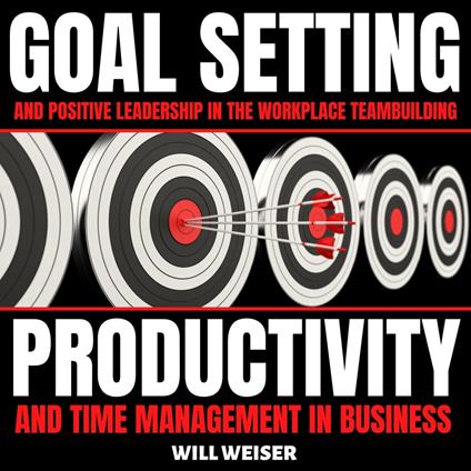 Goal Setting & Positive Leadership In The Workplace