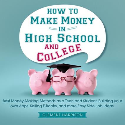 How to Make Money in High School and College
