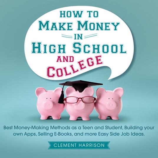 How to Make Money in High School and College