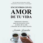 Encuentros con el amor de tu vida (Libro de ejercicios para sanar y edificar la autoestima, el amor propio y la autoimagen)