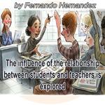 influence of the relationship between students and teachers is explored, The