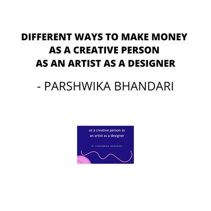 Different ways to make money as a creative person as an artist as a designer