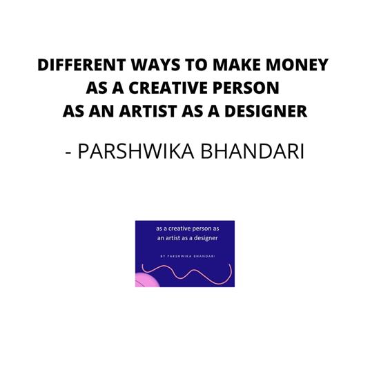 Different ways to make money as a creative person as an artist as a designer