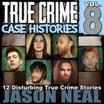 True Crime Case Histories - Volume 8