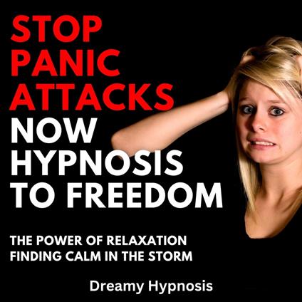 Stop Panic Attacks Now Hypnosis To Freedom