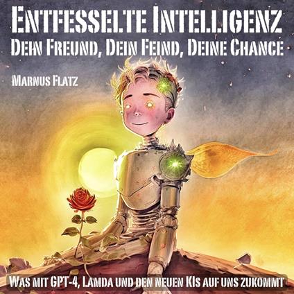 Entfesselte Intelligenz - Dein Freund, Dein Feind, Deine Chance