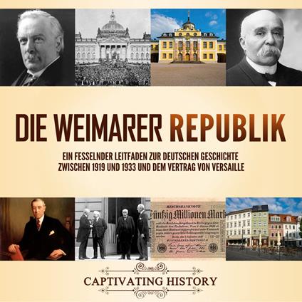Die Weimarer Republik: Ein fesselnder Leitfaden zur deutschen Geschichte zwischen 1919 und 1933 und dem Vertrag von Versaille