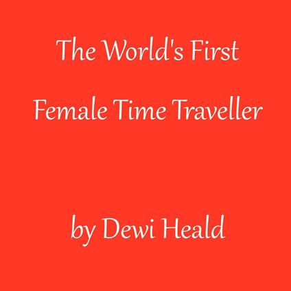 World's First Female Time Traveller, The