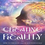 Creating Your Own Reality