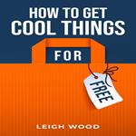 HOW TO GET COOL THINGS FOR FREE