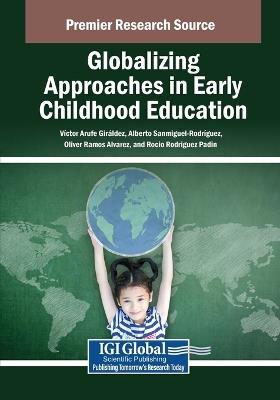 Globalizing Approaches in Early Childhood Education - Víctor Arufe Giráldez,Alberto Sanmiguel-Rodríguez,Oliver Ramos Alvarez - cover