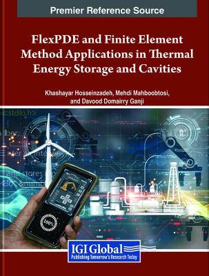FlexPDE and Finite Element Method Applications in Thermal Energy Storage and Cavities - Hosseinzadeh,Mahboobtosi,Domairry Ganji - cover