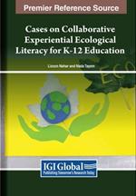 Cases on Collaborative Experiential Ecological Literacy for K-12 Education