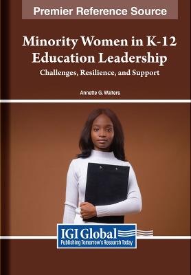 Minority Women in K-12 Education Leadership: Challenges, Resilience, and Support - cover