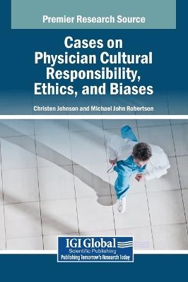 Cases on Physician Cultural Responsibility, Ethics, and Biases - cover