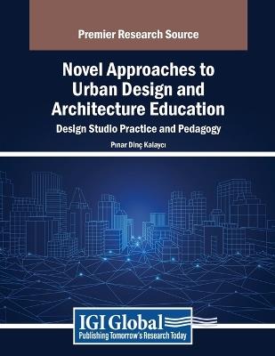 Novel Approaches to Urban Design and Architecture Education: Design Studio Practice and Pedagogy - cover
