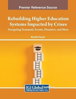 Rebuilding Higher Education Systems Impacted by Crises: Navigating Traumatic Events, Disasters, and More - cover