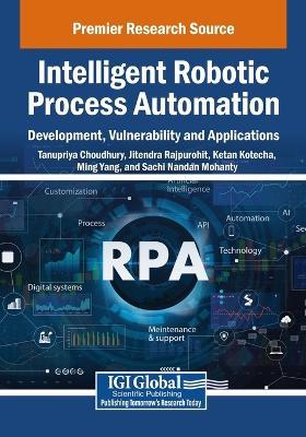 Intelligent Robotic Process Automation: Development, Vulnerability and Applications - cover