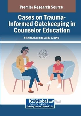 Cases on Trauma-Informed Gatekeeping in Counselor Education - cover