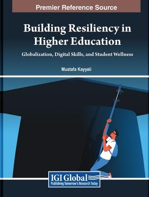 Building Resiliency in Higher Education: Globalization, Digital Skills, and Student Wellness - cover