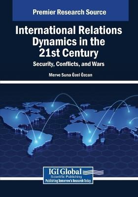 International Relations Dynamics in the 21st Century: Security, Conflicts, and Wars - cover