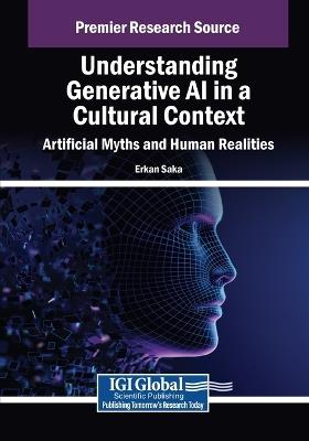 Understanding Generative AI in a Cultural Context: Artificial Myths and Human Realities - cover