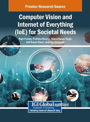 Computer Vision and Internet of Everything (Ioe) for Societal Needs - cover
