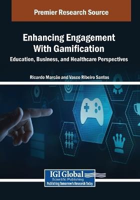 Enhancing Engagement With Gamification: Education, Business, and Healthcare Perspectives - cover