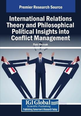 International Relations Theory and Philosophical Political Insights Into Conflict Management - cover