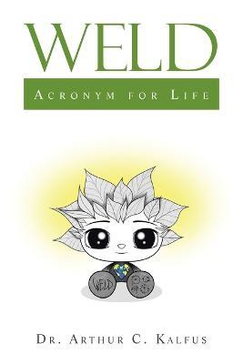 Weld: Acronym for Life - Arthur C Kalfus - cover