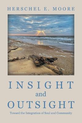 INSIGHT and OUTSIGHT: Toward the Integration of Soul and Community - Herschel E Moore - cover