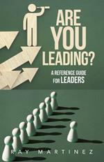 Are You Leading?: A Reference Guide for Leaders