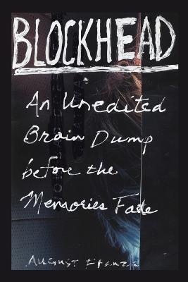 Blockhead: An Unedited Brain Dump Before the Memories Fade - August Franza - cover