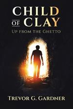 Child of Clay: Up from the Ghetto