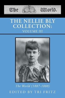 The Nellie Bly Collection: VOLUME III: The World (1887-1888) - cover