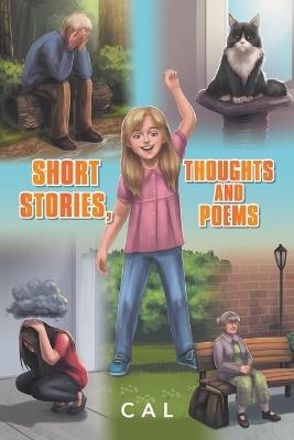 Short Stories, Thoughts and Poems - Cal - cover
