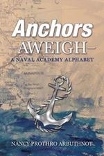 Anchors Aweigh A Naval Academy Alphabet