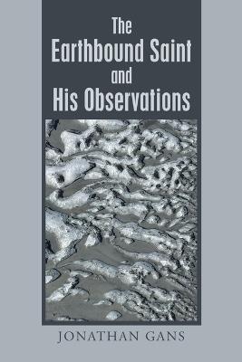 The Earthbound Saint and His Observations - Jonathan Gans - cover