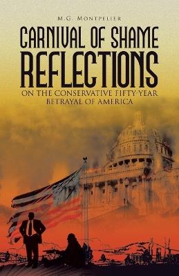 Carnival of Shame Reflections on the Conservative Fifty-Year Betrayal of America - M G Montpelier - cover