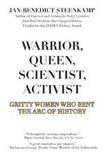 Warrior, Queen, Scientist, Activist: Gritty Women Who Bent the Arc of History