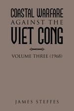 Coastal Warfare Against the Viet Cong: Volume Three (1968)