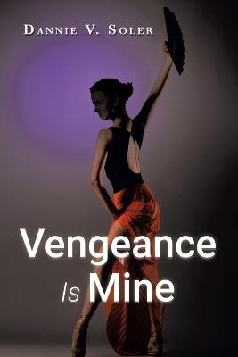 Vengeance Is Mine - Dannie V Soler - cover