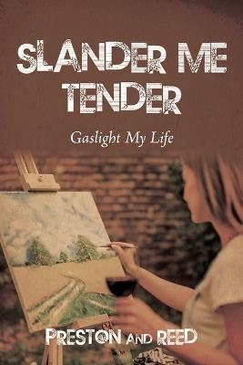 Slander Me Tender: Gaslight My Life - Preston,Reed - cover
