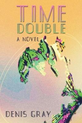 Time Double - Denis Gray - cover
